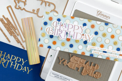 June 2021 Glimmer Hot Foil Kit of the Month is Here – Sweet & Snarky Birthday Wishes